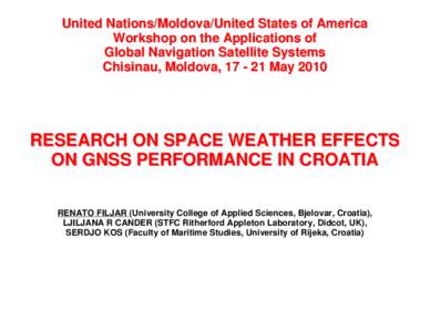 United Nations/Moldova/United States of America Workshop on the Applications of Global Navigation Satellite Systems Chisinau, Moldova, MayRESEARCH ON SPACE WEATHER EFFECTS