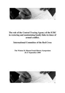 The role of the Central Tracing Agency of the ICRC in restoring and maintaining family links in times of armed conflict. International Committee of the Red Cross  The Winton M. Blount Postal History Symposium