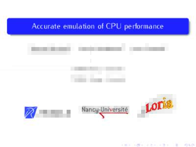 Accurate emulation of CPU performance Tomasz Buchert1 Lucas Nussbaum2  1