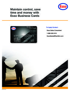 Maintain control, save time and money with Esso Business Cards To Apply Contact: Esso Sales Consultant