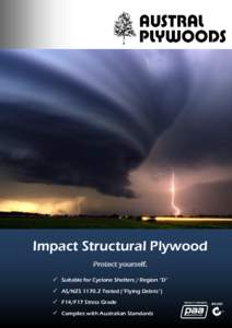 Impact Structural Plywood Protect yourself.  Suitable for Cyclone Shelters / Region “D”  AS/NZS[removed]Tested (“Flying Debris”)  F14/F17 Stress Grade  Complies with Australian Standards