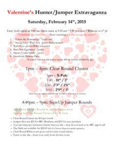 Valentine’s Hunter/Jumper Extravaganza Saturday, February 14th, 2015 Entry both opens at 9:00 am, show starts at 9:30 am * 7.50 per class * Ribbons to 6th pl Valentines for everyone Wear something red and you can win a