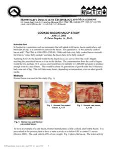 COOKED BACON HACCP STUDY June 27, 2005 O. Peter Snyder, Jr., Ph.D. Introduction In foodservice operations such as restaurants that sell salads with bacon, bacon sandwiches, and breakfast all day, it is common to parcook 