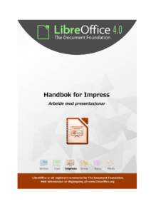 LibreOffice 4.0 Handbok for Impress Presentasjonar i LibreOffice Opphavsrett Opphavsretten til dette dokumentet, © 2011–2014, tilhøyrer utgjevarane som er lista opp nedanfor.