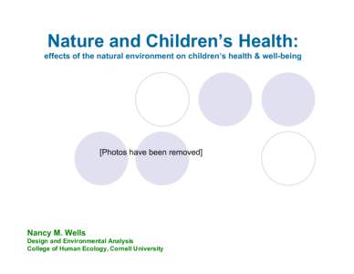 Nature and Children’s Health: effects of the natural environment on children’s health & well-being [Photos have been removed]  Nancy M. Wells