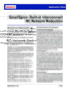 Application Note  SmartSpice: Built-in Interconnect RC Network Reduction Since versionR, SmartSpice has Included a built-in interconnect RC network reduction capability. To enable