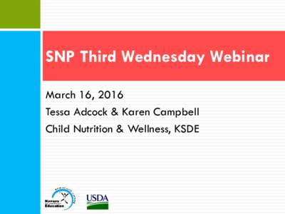 SNP Third Wednesday Webinar March 16, 2016 Tessa Adcock & Karen Campbell Child Nutrition & Wellness, KSDE  Hot Topics Update
