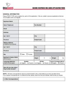 SEIZURE RESPONSE DOG GUIDE APPLICATION FORM  GENERAL INFORMATION Please PRINT/TYPE and complete ALL parts of this application. We are unable to process applications that are not complete and/or are illegible. Applicant N