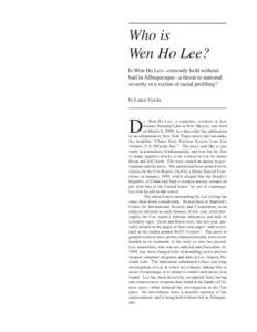 Who is Wen Ho Lee? Is Wen Ho Lee—currently held without bail in Albuquerque—a threat to national security or a victim of racial profiling? by Lance Uyeda