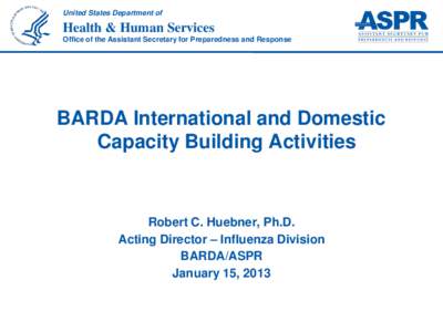 United States Department of  Health & Human Services Office of the Assistant Secretary for Preparedness and Response  BARDA International and Domestic