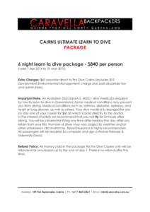 CAIRNS ULTIMATE LEARN TO DIVE PACKAGE 6 night learn to dive package - $840 per person (valid 1 Apr 2014 to 31 MarExtra Charges: $60 payable direct to Pro Dive Cairns (includes $15