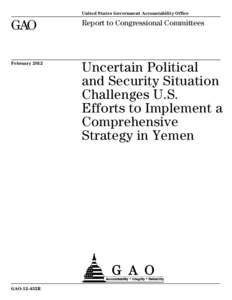 GAO-12-432R, Uncertain Political and Security Situation Challenges U.S. Efforts to Implement a Comprehensive Strategy in Yemen
