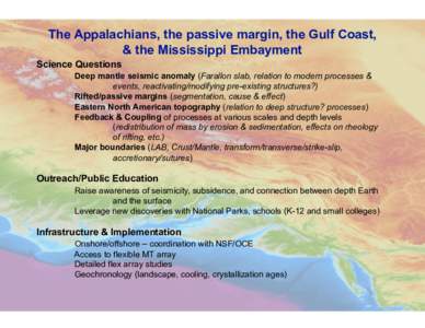 The Appalachians, the passive margin, the Gulf Coast, & the Mississippi Embayment Science Questions Deep mantle seismic anomaly (Farallon slab, relation to modern processes & events, reactivating/modifying pre-existing s