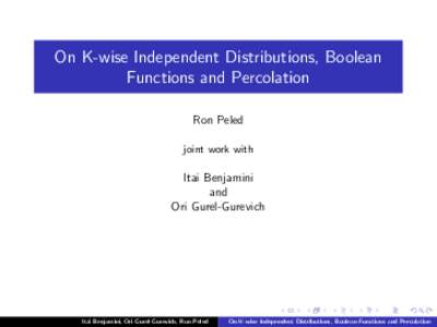 On K-wise Independent Distributions, Boolean Functions and Percolation Ron Peled joint work with  Itai Benjamini