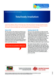 INFORMATION RESOURCES FOR FAMILIES  Total body irradiation Total body irradiation (TBI) is an important part of the stem cell (bone marrow) transplant process. Before receiving the transplant, your child will be given ch