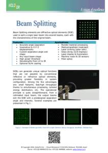 Beam Splitting elements are diffractive optical elements (DOE) used to split a single laser beam into several beams, each with the characteristics of the original beam. Features:  Accurate angle separation  Insensi