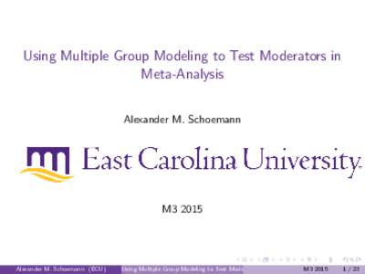 Using Multiple Group Modeling to Test Moderators in Meta-Analysis Alexander M. Schoemann M3 2015