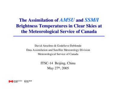 The Assimilation of AMSU and SSM/I Brightness Temperatures in Clear Skies at the Meteorological Service of Canada David Anselmo & Godelieve Deblonde Data Assimilation and Satellite Meteorology Division Meteorological Ser