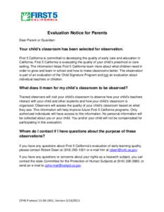Evaluation Notice for Parents Dear Parent or Guardian: Your child’s classroom has been selected for observation. First 5 California is committed to developing the quality of early care and education in California. Firs