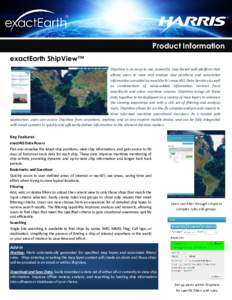 Product Information exactEarth ShipView™ ShipView is an easy-to-use, powerful, map-based web platform that allows users to view and analyse ship positions and associated information provided by exactEarth’s exactAIS 
