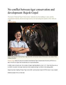 No conflict between tiger conservation and development: Rajesh Gopal The head of National Tiger Conservation Authority has been talking to states and the environment ministry about more tiger reserves for increasing the 