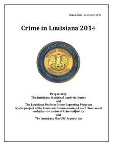 Release Date: November 1, 2016  Crime in Louisiana 2014 Prepared by The Louisiana Statistical Analysis Center