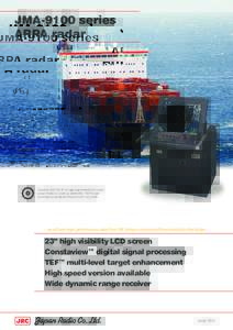 JMA-9100 series ARPA radar Complies with SOLAS carriage requirements for vessels aboveGT. and fully meets MSCradar performance standards effective from 1 July 2008.
