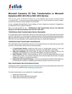 Microsoft Dynamics C5 Data Transformation to Microsoft Dynamics NAV 2013 R2 or NAV 2015 Service With the 2014 version of Microsoft Dynamics C5, a new database logic has been introduced based on Dynamics NAV. To secure th