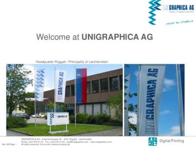 Welcome at UNIGRAPHICA AG Headquarter Ruggell / Principality of Liechtenstein Nov 08/Page 1  UNIGRAPHICA AG · Industriestrassse 46 · 9491 Ruggell · Liechtenstein