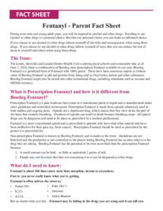 FACT SHEET Fentanyl - Parent Fact Sheet During your teen and young adult years, you will be exposed to alcohol and other drugs. Deciding to use alcohol or other drugs is a personal choice. But like any personal choice yo