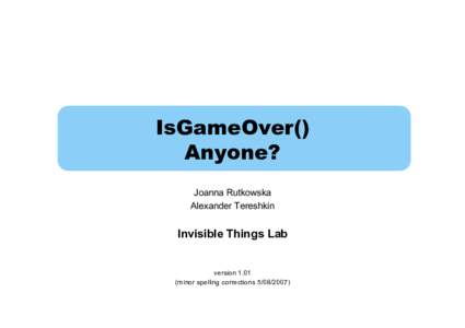 IsGameOver() Anyone? Joanna Rutkowska Alexander Tereshkin  Invisible Things Lab