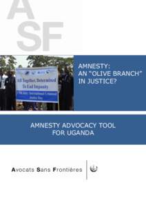 AMNESTY: AN “OLIVE BRANCH” IN JUSTICE? AMNESTY ADVOCACY TOOL FOR UGANDA