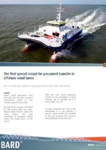 The first special vessel for personnel transfer in offshore wind farms We can help you achieve your goals faster and more efficiently SWATH means Small Waterplane Area Twin Hull and describes a special