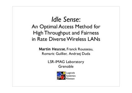Idle Sense: An Optimal Access Method for High Throughput and Fairness in Rate Diverse Wireless LANs Martin Heusse, Franck Rousseau,