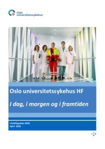 Oslo universitetssykehus HF I dag, i morgen og i framtiden Utviklingsplan 2035 April 2018  Innholdsfortegnelse