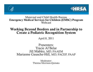 Maternal and Child Health Bureau Emergency Medical Services for Children (EMSC) Program Webcast Working Beyond Borders and in Partnership to Create a Pediatric Recognition System