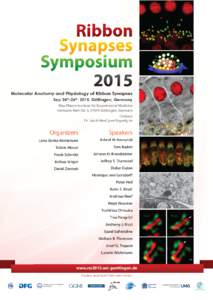 Molecular Anatomy and Physiology of Ribbon Synapses Sep 24th-26th, 2015, Göttingen, Germany Max-Planck-Institute for Experimental Medicine Hermann-Rein-Str. 3, 37075 Göttingen, Germany Contact: Dr. Jakob Neef, jneef@gw