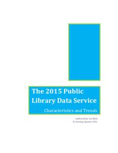 The 2015 Public Library Data Service Characteristics and Trends Authored by: Ian Reid © Counting Opinions 2016