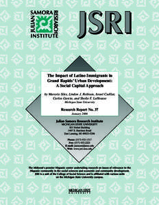 The Impact of Latino Immigrants in Grand Rapids’ Urban Development: A Social Capital Approach by Marcelo Siles, Lindon J. Robison, Israel Cuéllar, Carlos Garcia, and Sheila F. LaHousse Michigan State University