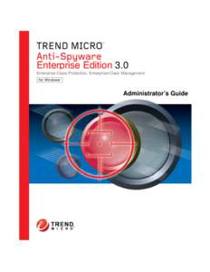 Enterprise Edition 3.0 Enterprise-Class Protection, Enterprise-Class Management Administrator’s Guide  Trend Micro™ Anti-Spyware Enterprise Edition Administrator’s Guide