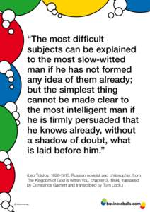 “The most difficult subjects can be explained to the most slow-witted man if he has not formed any idea of them already; but the simplest thing