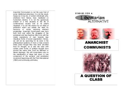Anarchist Communism is not the pure fruit of some intellectual adventure. It is not the result, happy as it may be, of certain individuals who, sheltered from history, have meditated on humanity’s destiny. It is not th