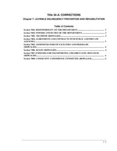 Title 34-A: CORRECTIONS Chapter 7: JUVENILE DELINQUENCY PREVENTION AND REHABILITATION Table of Contents Section[removed]RESPONSIBILITY OF THE DEPARTMENT.................................................... 3 Section[removed]P