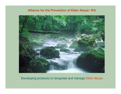 Alliance for the Prevention of Elder Abuse: WA  Developing protocols to recognise and manage Elder Abuse APEA:WA • The Alliance for The Prevention of