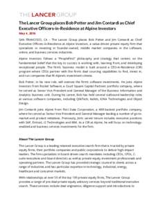 The Lancer Group places Bob Potter and Jim Contardi as Chief Executive Officers-in-Residence at Alpine Investors May 4, 2016 SAN FRANCISCO, CA – The Lancer Group places Bob Potter and Jim Contardi as Chief Executive Of