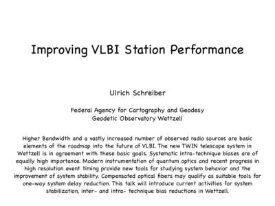 Improving VLBI Station Performance Ulrich Schreiber Federal Agency for Cartography and Geodesy Geodetic Observatory Wettzell Higher Bandwidth and a vastly increased number of observed radio sources are basic elements of 