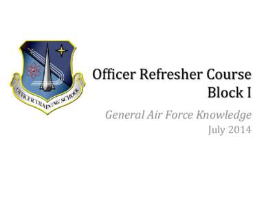 Officer Refresher Course Block I General Air Force Knowledge July 2014