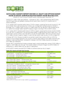 BATS GLOBAL MARKETS REPORTS RECORD U.S. EQUITY AND OPTIONS MARKET SHARE IN AUGUST; EUROPEAN EQUITIES MARKET SHARE REACHES 25.0% Remains on Track to Launch Hotspot London Matching Engine September 14th KANSAS CITY, NEW YO
