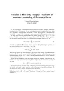Helicity is the only integral invariant of volume-preserving dieomorphisms Daniel Peralta-Salas ICMAT, CSIC  Let M be a compact 3-dimensional manifold without boundary, endowed with a Riemannian metric. We denote by X1e