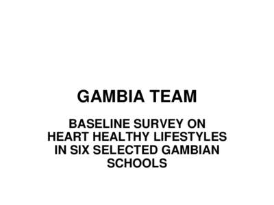BASELINE SURVEY REPORT ON HEART HEALTHY LIFESTYLES IN SIX SELECTED SCHOOLS THE GAMBIA